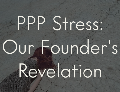 PPP Stress: Our Founder’s Revelation