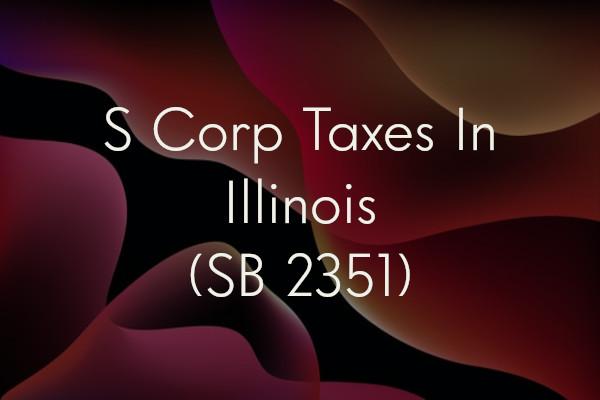 S Corp Taxes In Illinois (SB 2351)