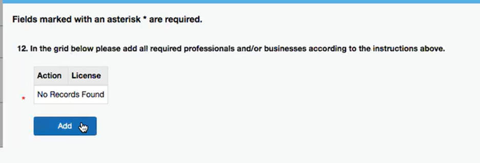 This image shows the dialogue box to add your personal IDFPR license. A prompt reads "12. In the grid below please add all required professionals and/or businesses according to the instructions above." Below that, two adjoining boxes read "Action" and "License," and a blank box beneath those reads No Records Found. At the bottom of the box is a blue Add button, which the cursor is hovering over.