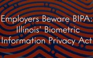 A red and blue stylized fingerprint overlaid with the title of the blog post: "Employers Beware BIPA: Illinois' Biometric Information Privacy Act"