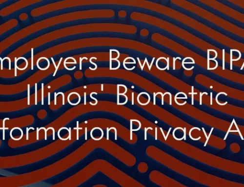 Employers Beware BIPA: Illinois Biometric Information Privacy Act